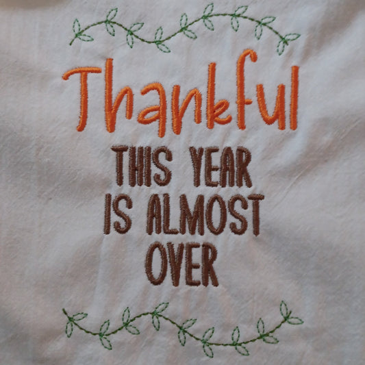 Thankful This Year Is Almost Over (Embroidered CYO)