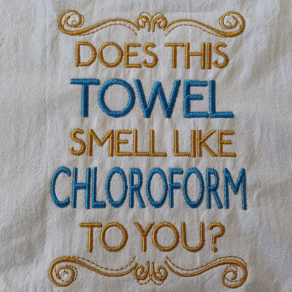 Does This Towel Smell Like Chloroform to You? (Embroidered CYO)
