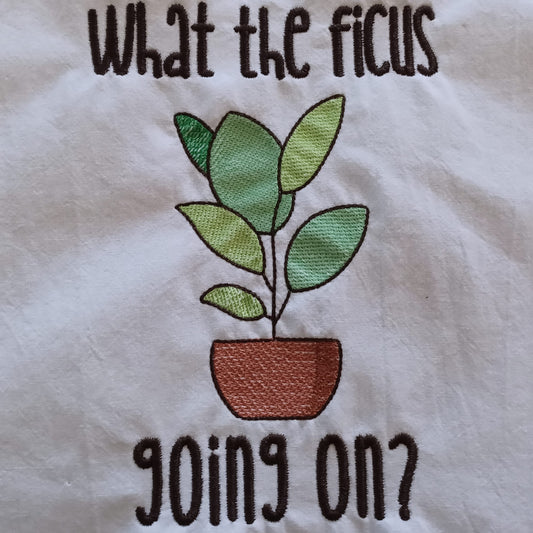 What the Ficus Going On? (Embroidered CYO)