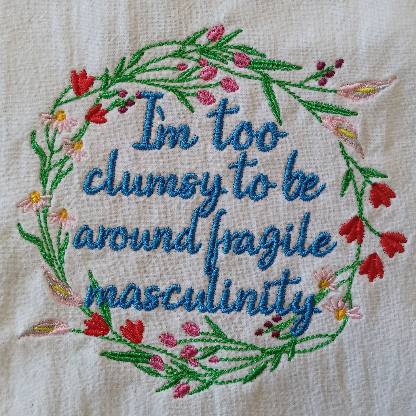 I'm Too Clumsy to Be Around Fragile Masculinity (Embroidered CYO)