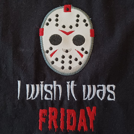 I Wish It Was Friday (Embroidered CYO)