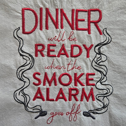 Dinner Will be Ready When the Smoke Alarm Goes Off (Embroidered CYO)