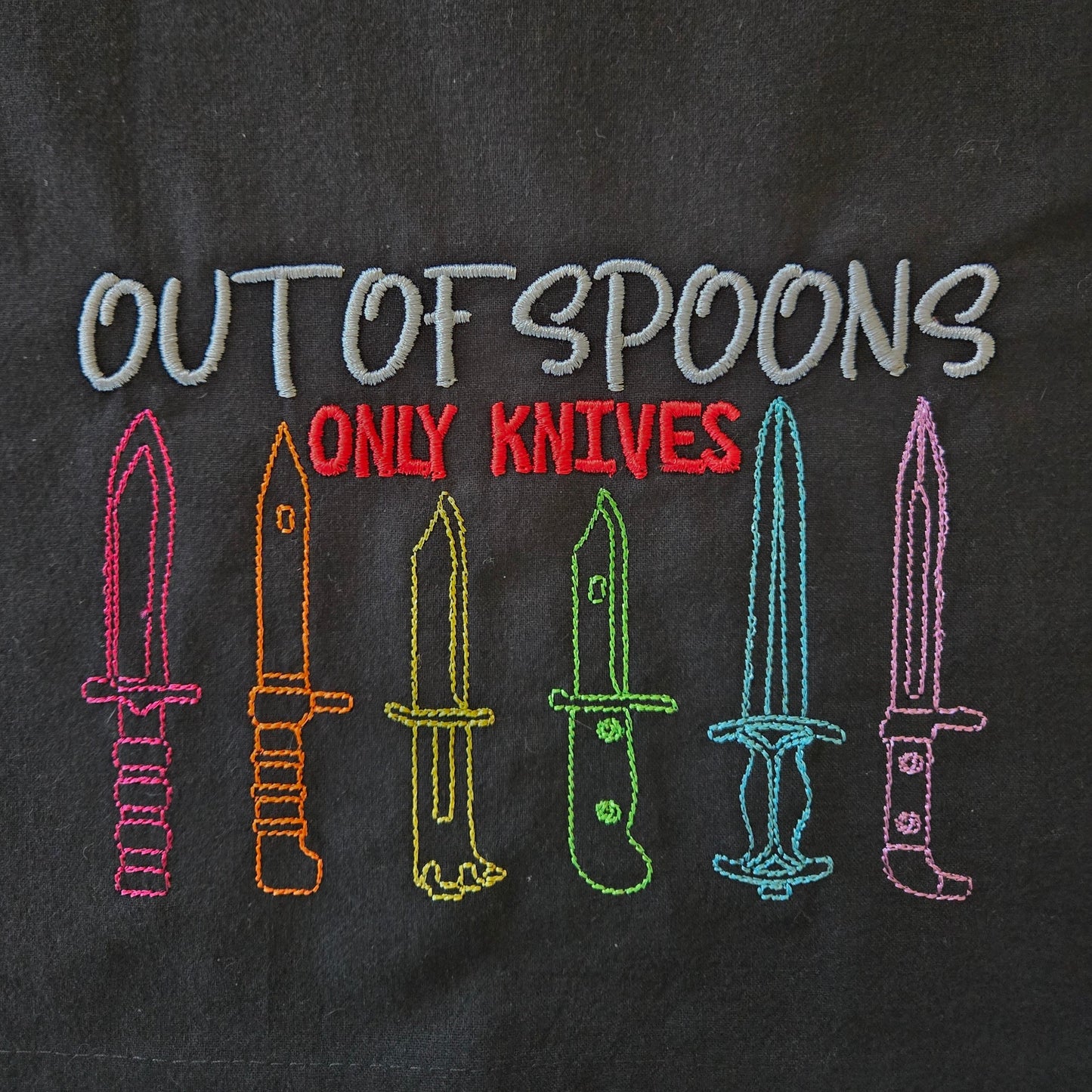 Out of Spoons. Only Knives. (Embroidered CYO)