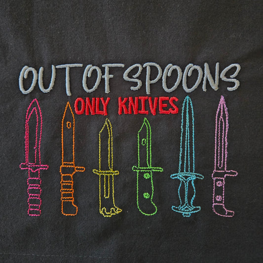Out of Spoons. Only Knives. (Embroidered CYO)