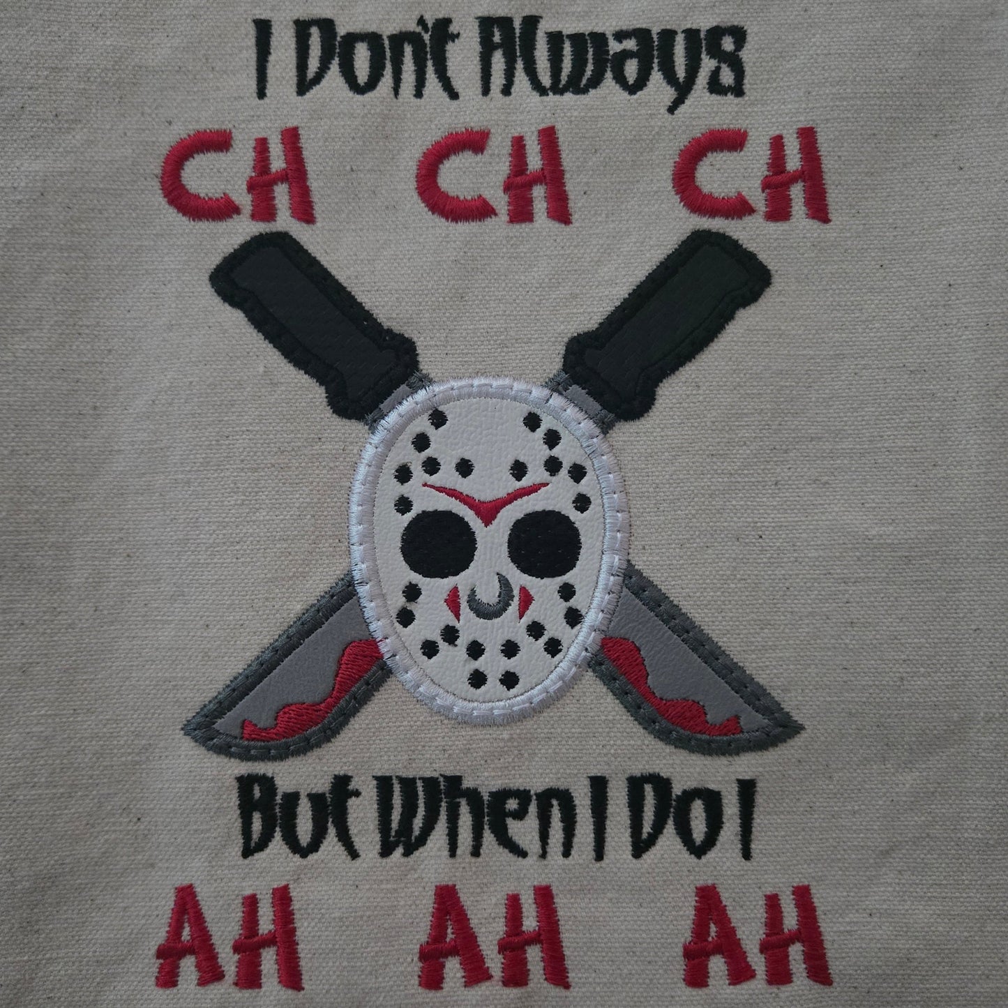 I Don't Always CH CH CH But When I Do I AH AH AH (Embroidered CYO)