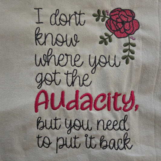 I Don't Know Where You Got the Audacity (Embroidered CYO)