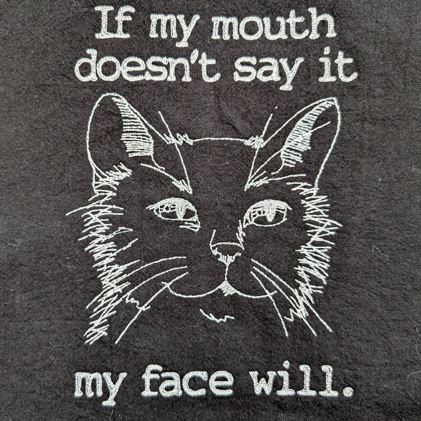 If my mouth doesn't say it my face will. (Embroidered CYO)