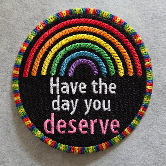 Have the Day You Deserve Rainbow Embroidered Patch