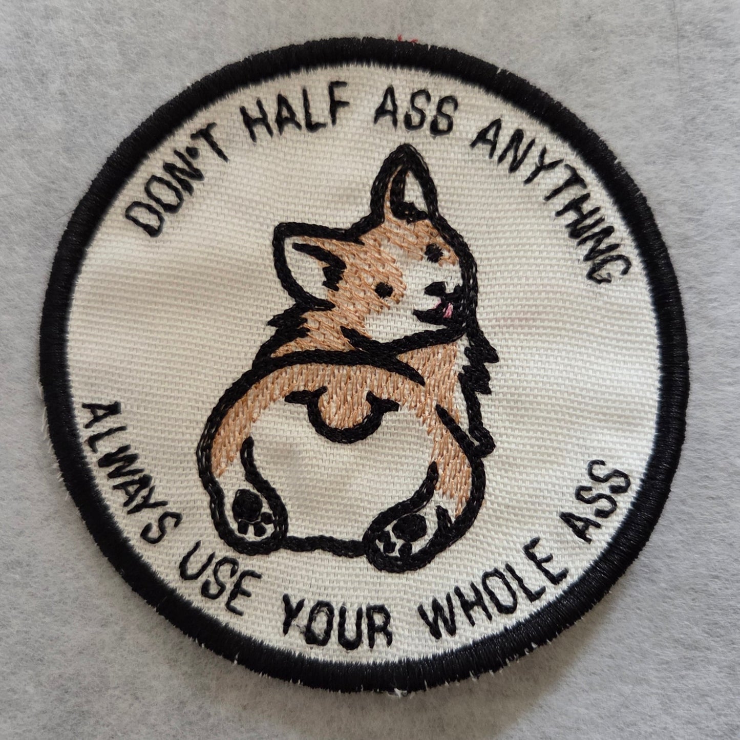 "Don't half ass anything - Always use your whole ass" Corgi Embroidered Patch