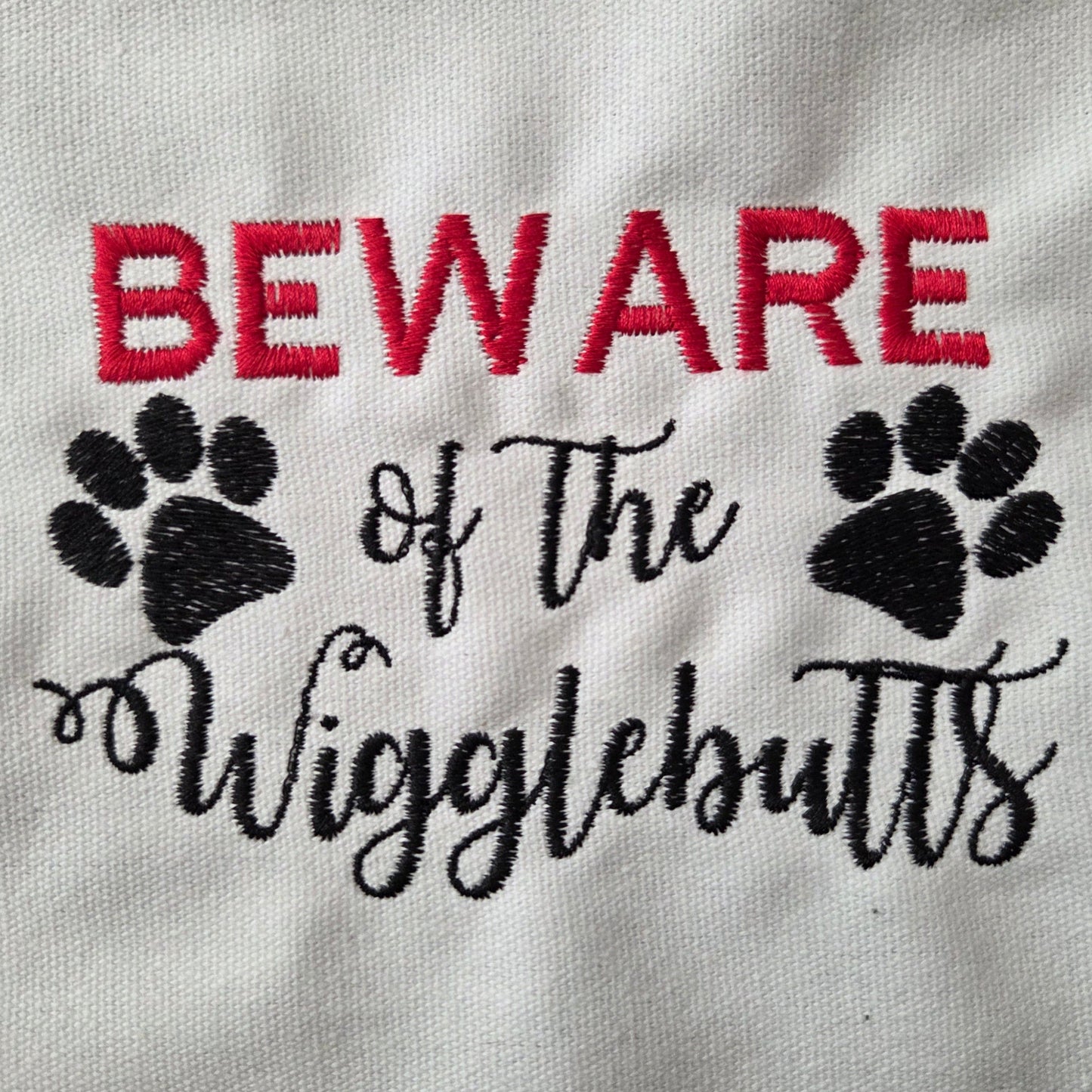 Beware of the Wigglebutts (Embroidered CYO)