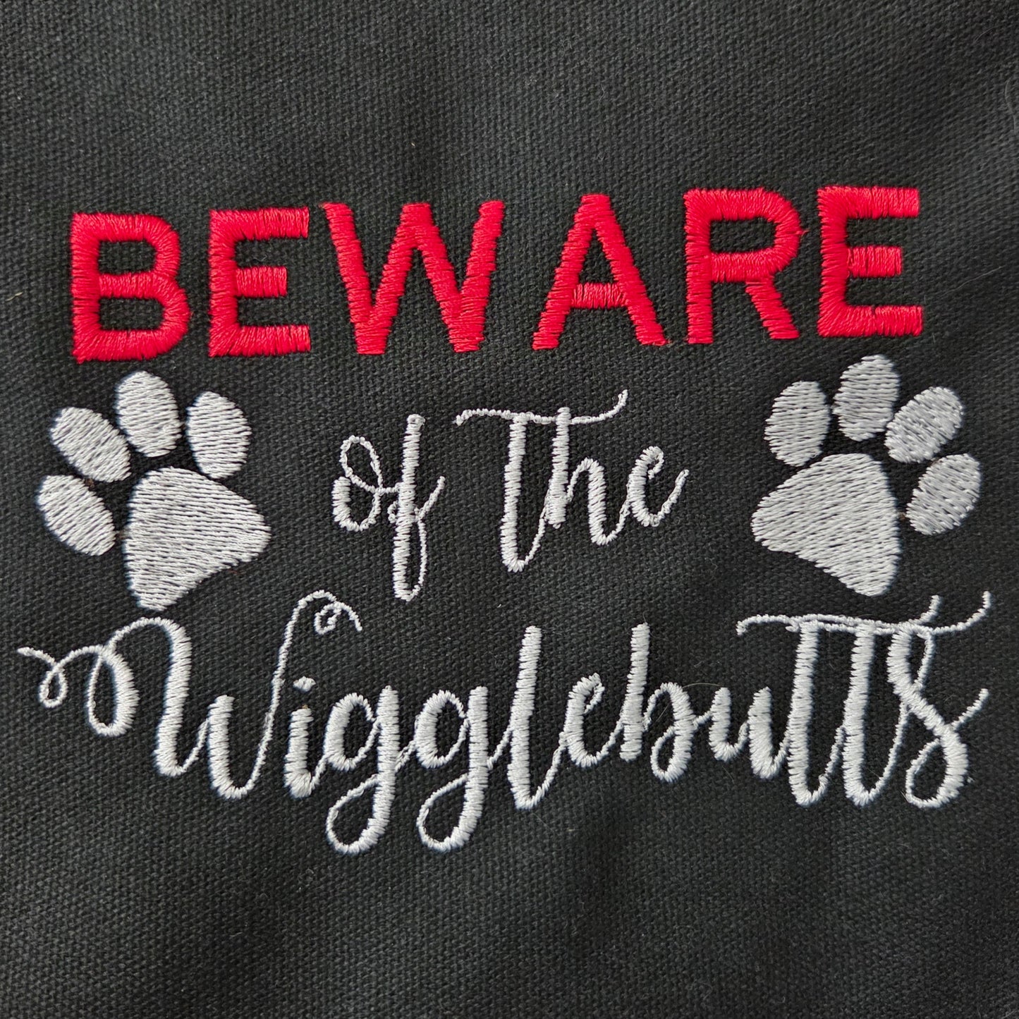 Beware of the Wigglebutts (Embroidered CYO)
