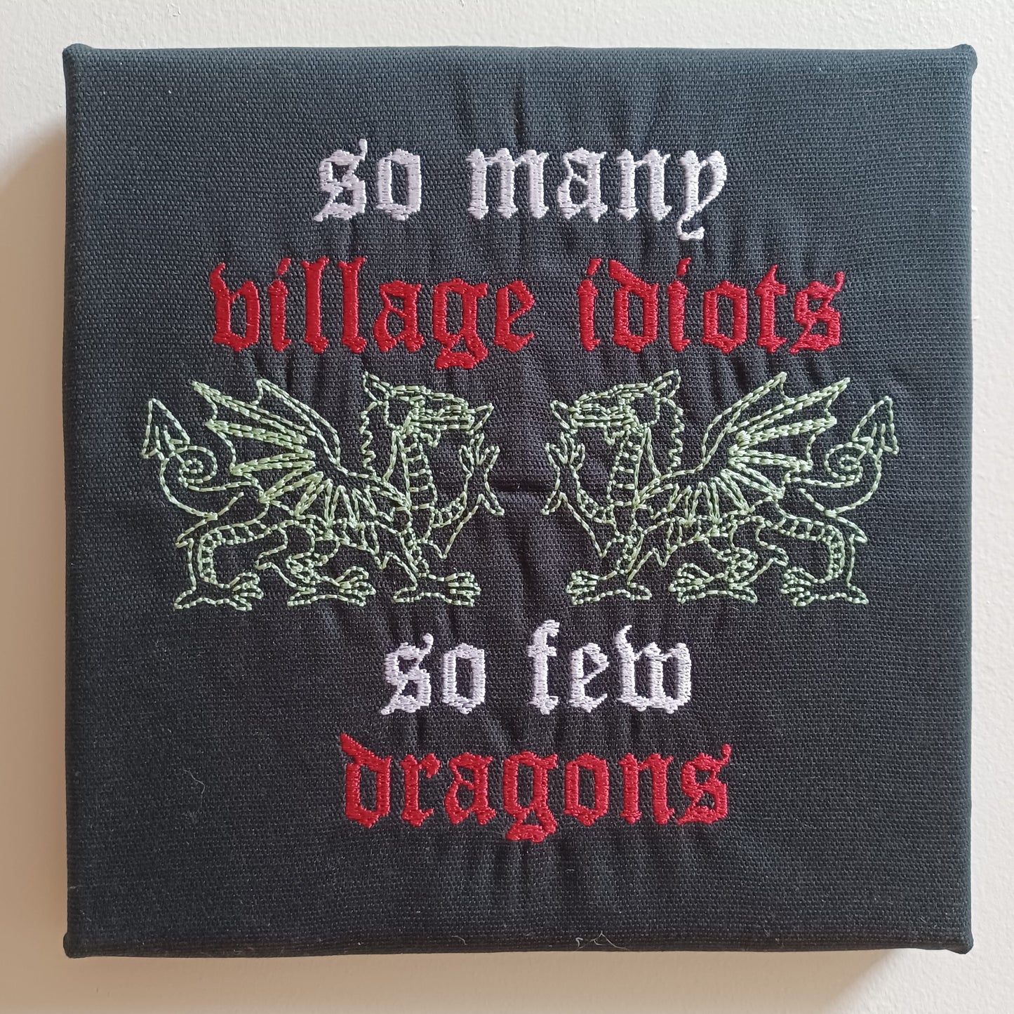 So Many Village Idiots, So Few Dragons (Embroidered CYO)