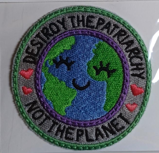 "Destroy the Patriarchy Not the Planet" Embroidered Patch