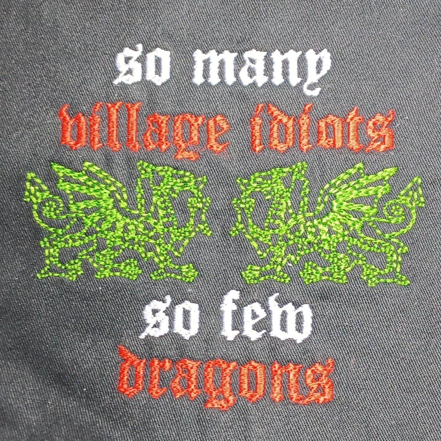 So Many Village Idiots, So Few Dragons (Embroidered CYO)