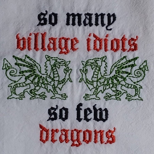 So Many Village Idiots, So Few Dragons (Embroidered CYO)