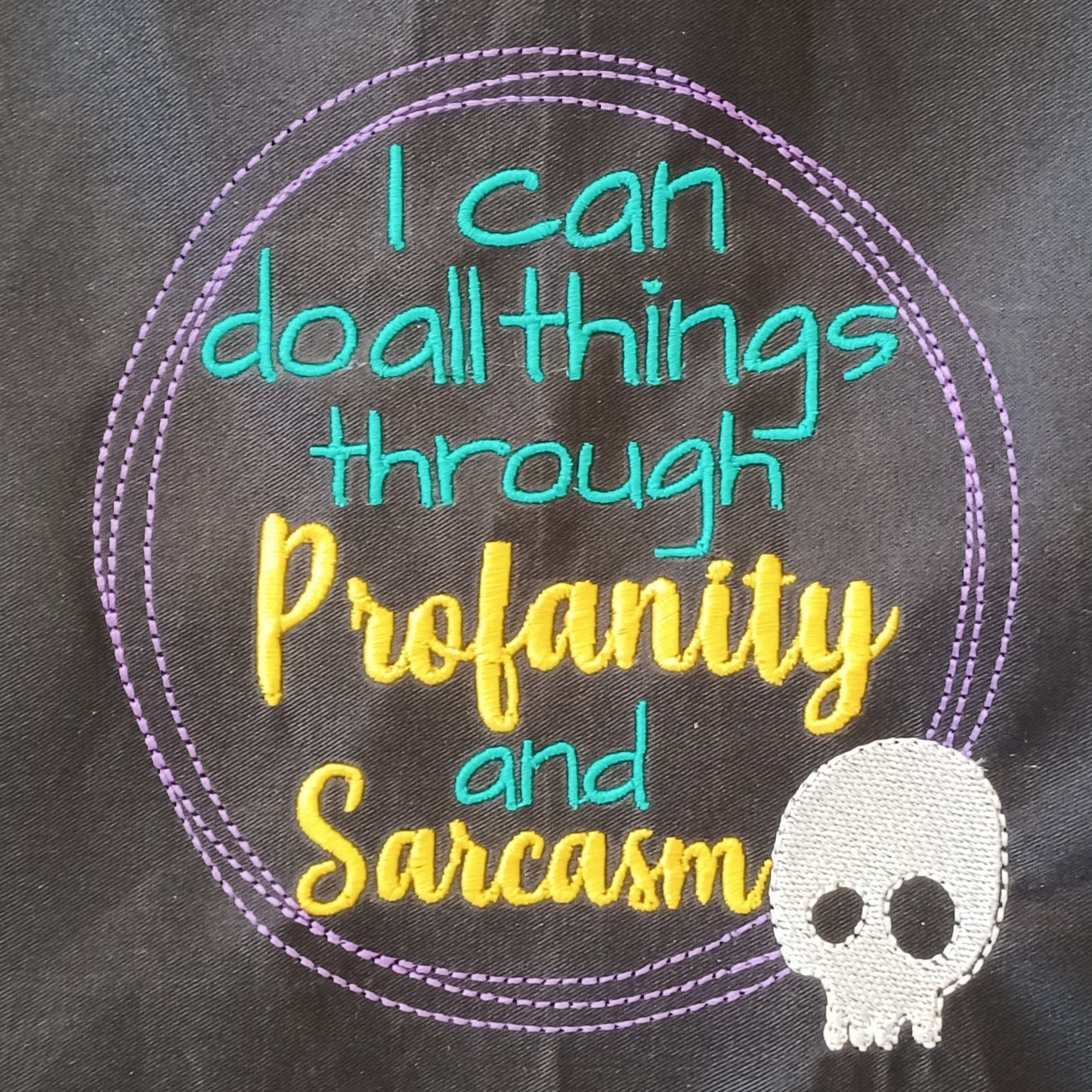 I Can Do All Things Through Profanity and Sarcasm (Embroidered CYO)