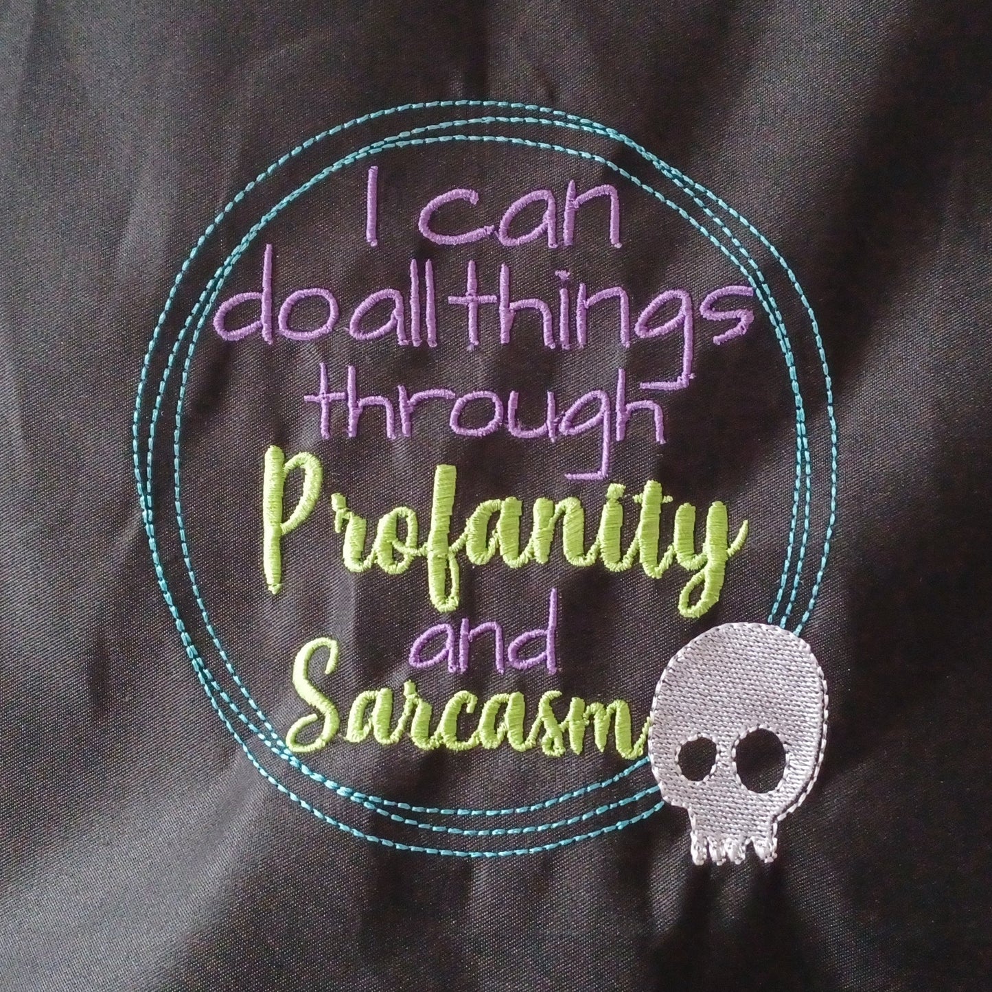 I Can Do All Things Through Profanity and Sarcasm (Embroidered CYO)