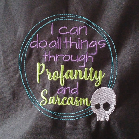 I Can Do All Things Through Profanity and Sarcasm (Embroidered CYO)