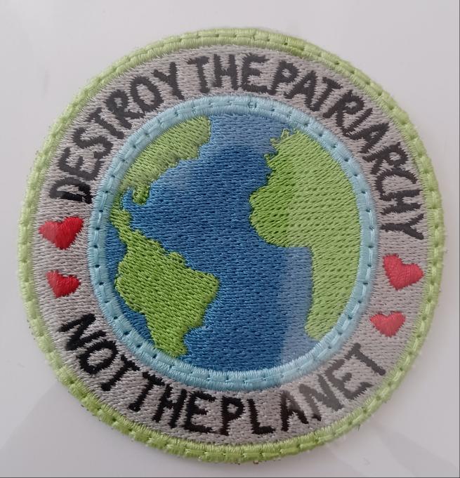 "Destroy the Patriarchy Not the Planet" Embroidered Patch