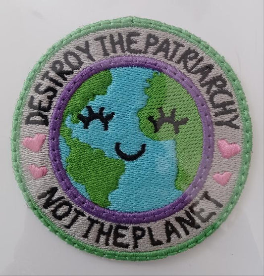 "Destroy the Patriarchy Not the Planet" Embroidered Patch