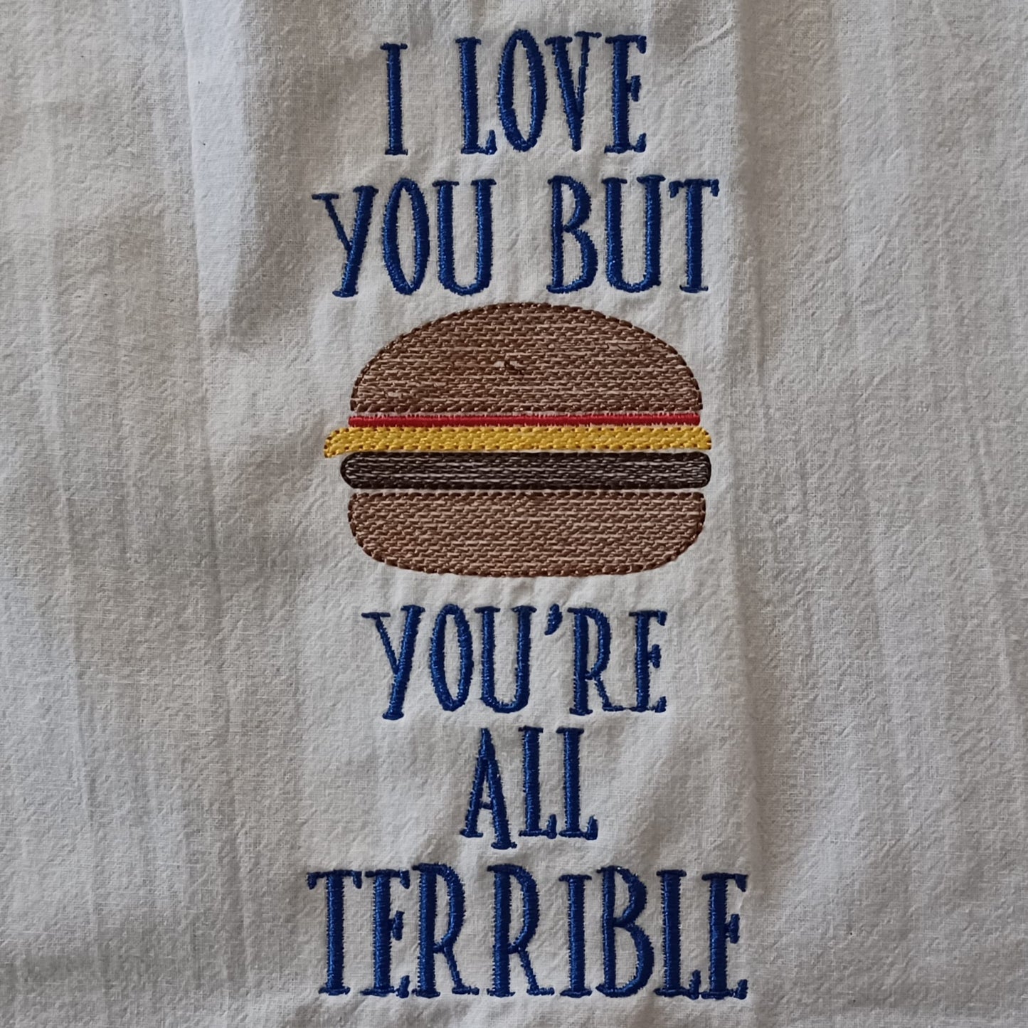 Burger Man "I Love You But You're All Terrible" (Embroidered CYO)