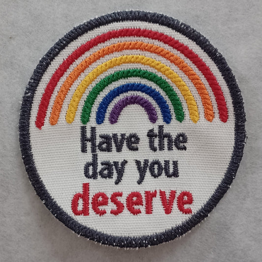 Have the Day You Deserve Embroidered Iron-On Patch