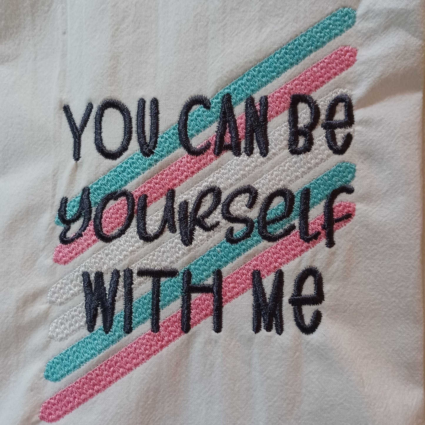 You Can Be Yourself With Me (Embroidered CYO)