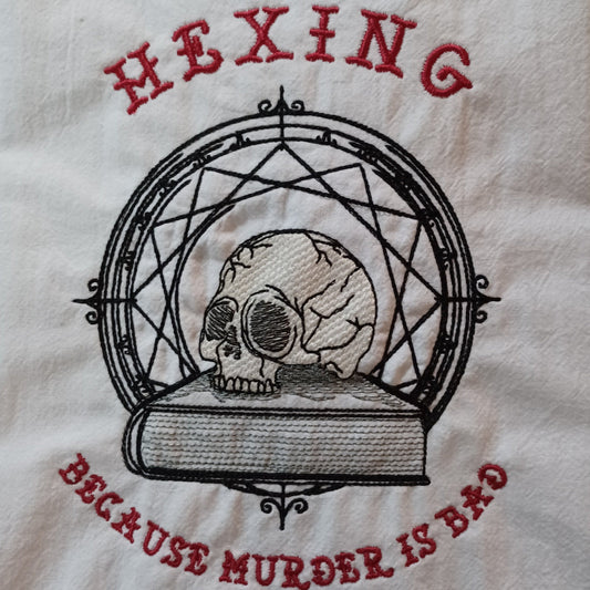Hexing Because Murder Is Bad (Embroidered CYO)