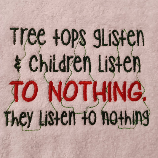 Tree Tops Glisten & Children Listen TO NOTHING. They Listen to Nothing (Embroidered CYO)