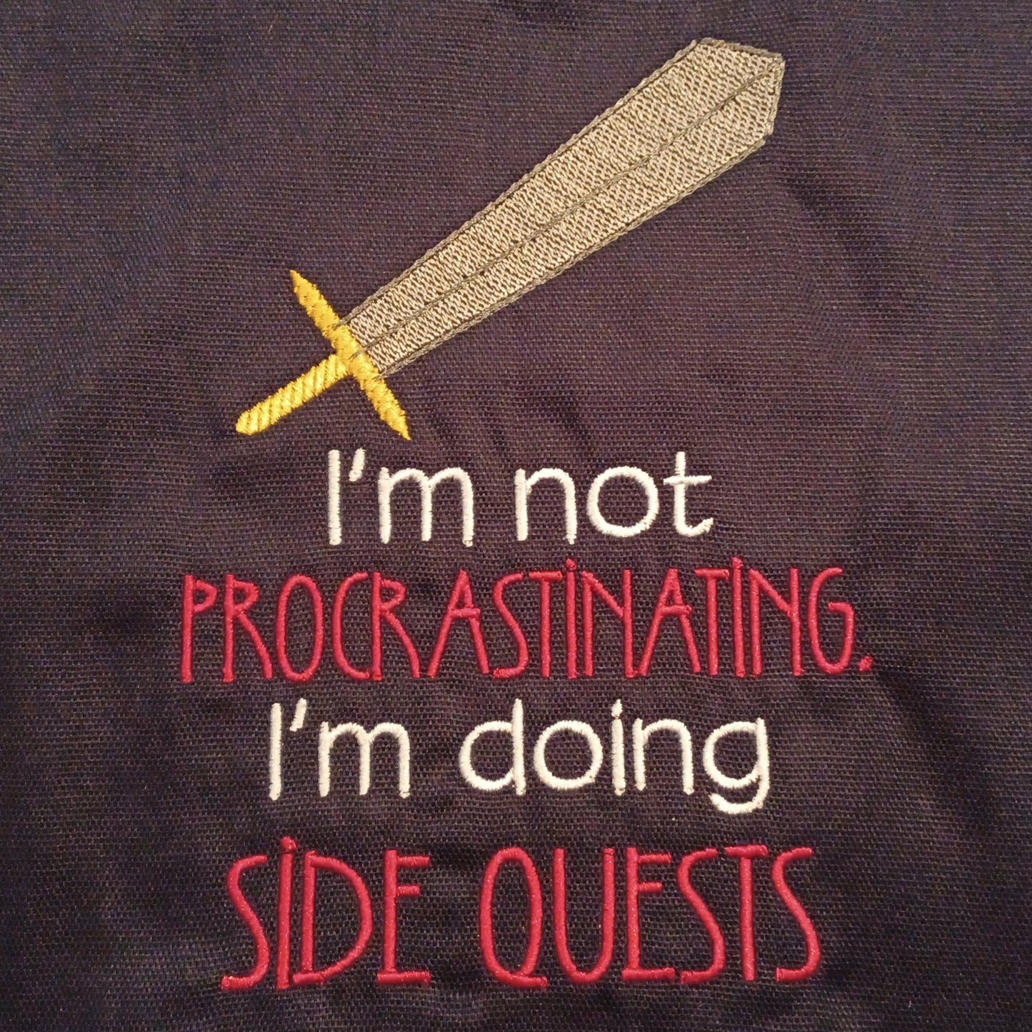 I'm Not Procrastinating. I'm Doing Side Quests (Embroidered CYO)