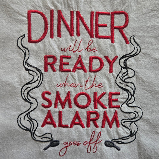 Dinner Will be Ready When the Smoke Alarm Goes Off (Embroidered CYO)