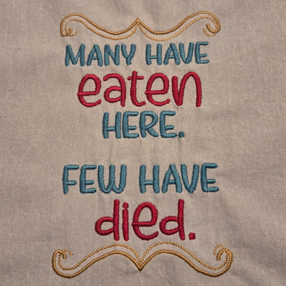 Many Have Eaten Here. Few Have Died. (Embroidered CYO)
