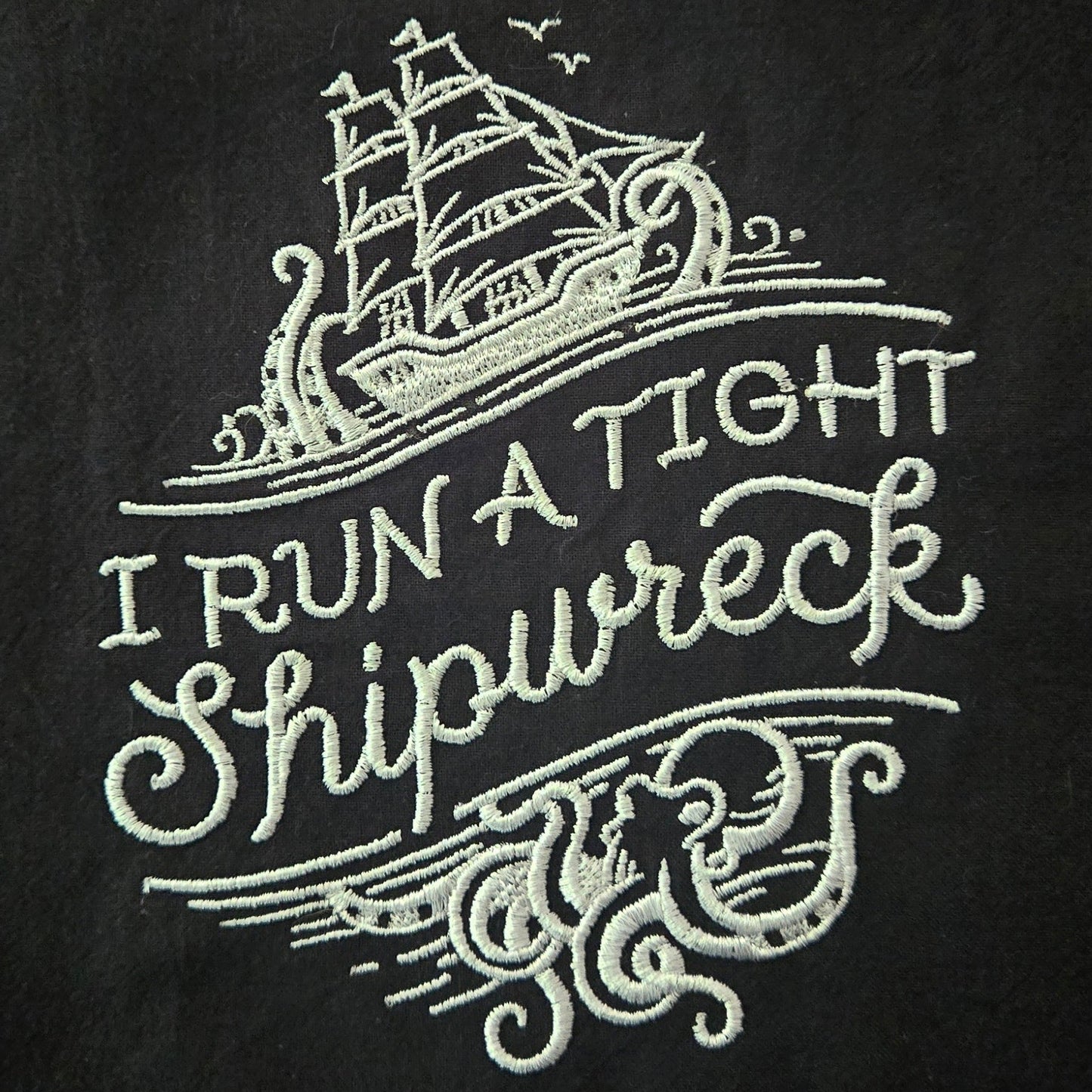 I Run A Tight Shipwreck (Embroidered CYO)