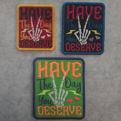 Have The Day You Deserve Skeleton Hand Embroidered Patch