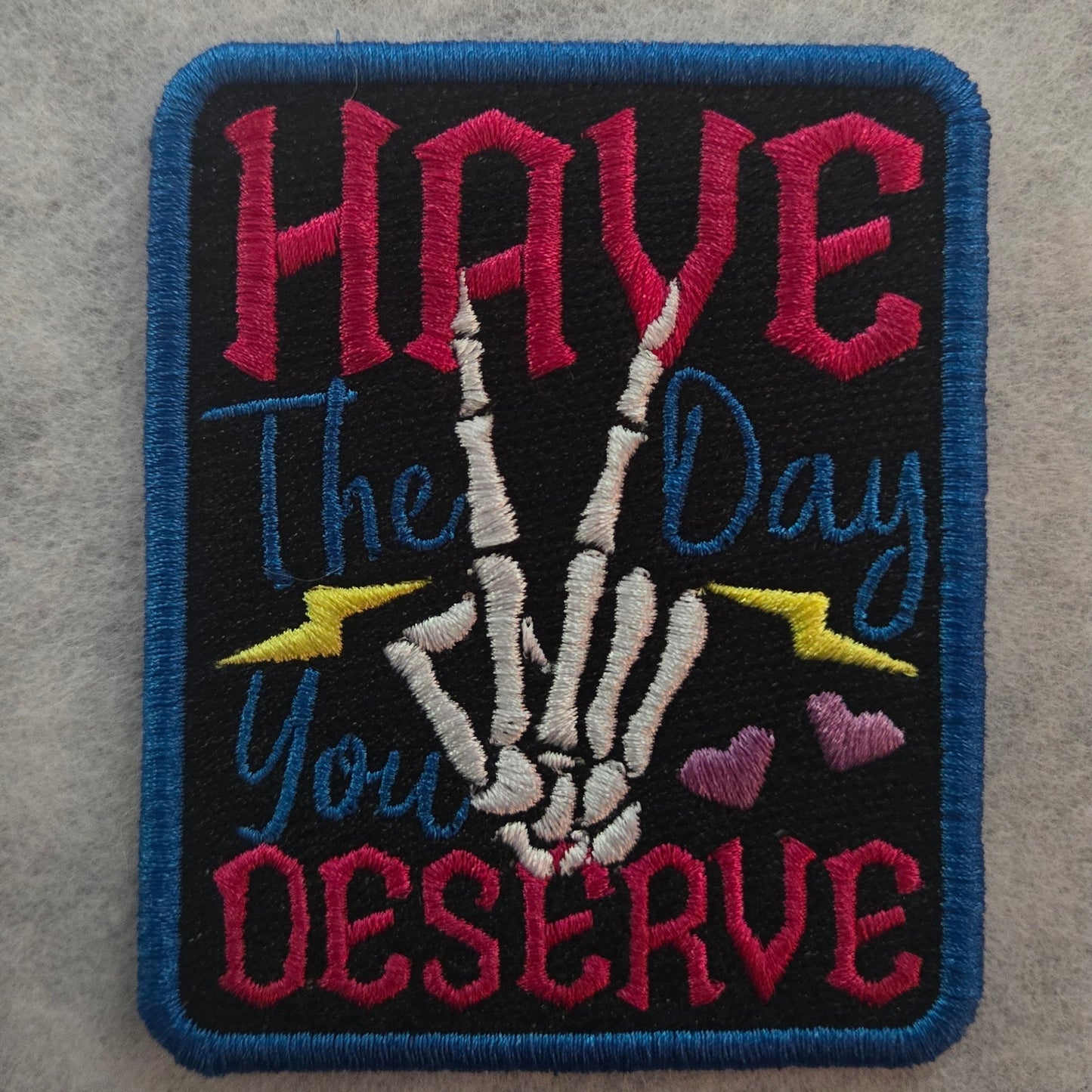 Have The Day You Deserve Skeleton Hand Embroidered Patch