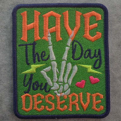 Have The Day You Deserve Skeleton Hand Embroidered Patch