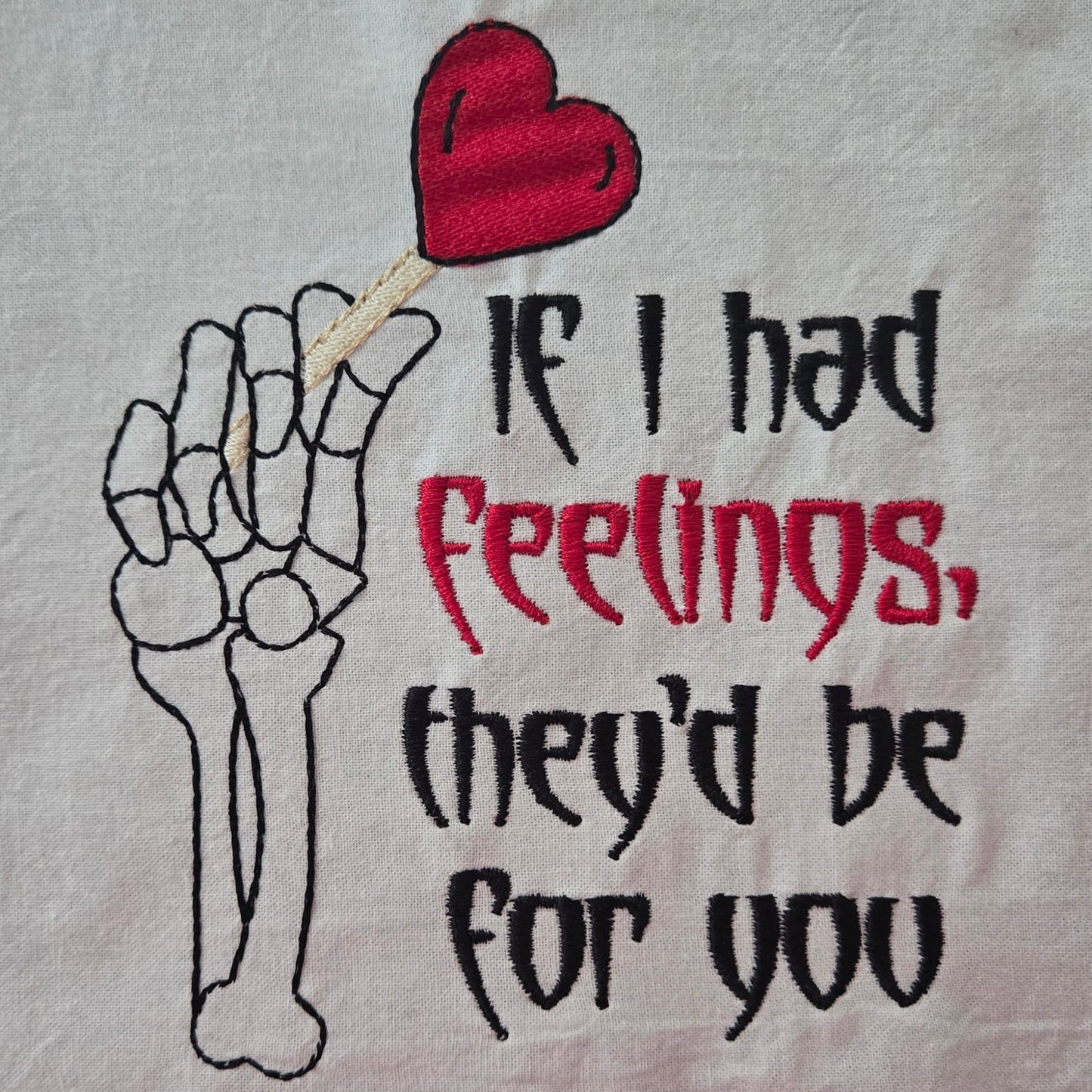 If I had feelings, they'd be for you (Embroidered CYO)