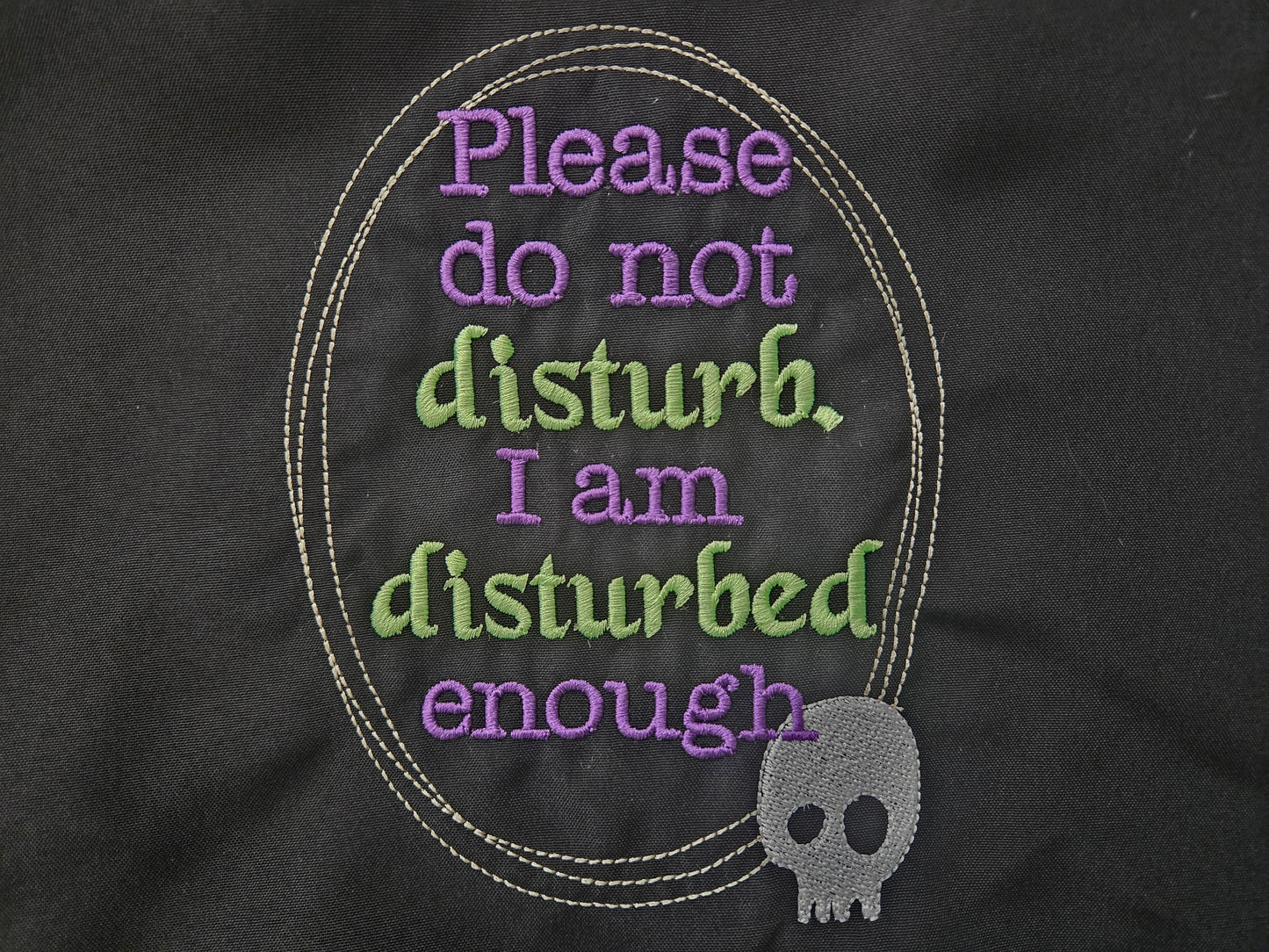 Please do not disturb. I am disturbed enough (Embroidered CYO)