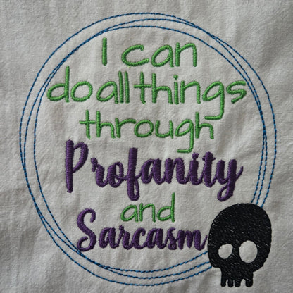 I Can Do All Things Through Profanity and Sarcasm (Embroidered CYO)