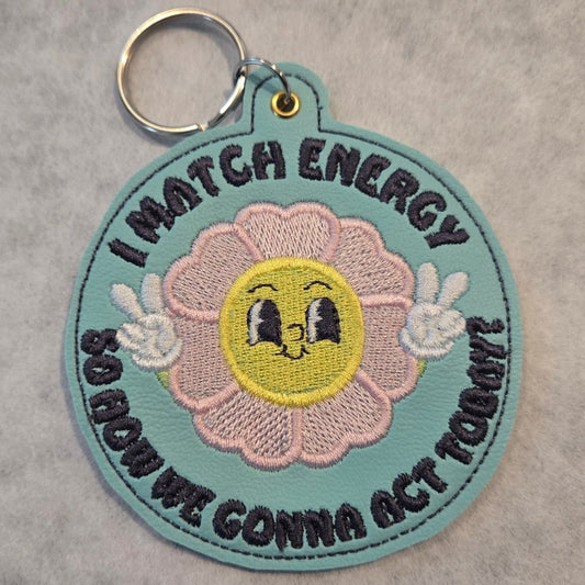 I Match Energy - So How We Gonna Act Today? Embroidered Vinyl Key Tag