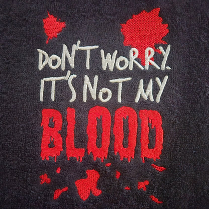 Don't Worry. It's Not My Blood. (Embroidered CYO)