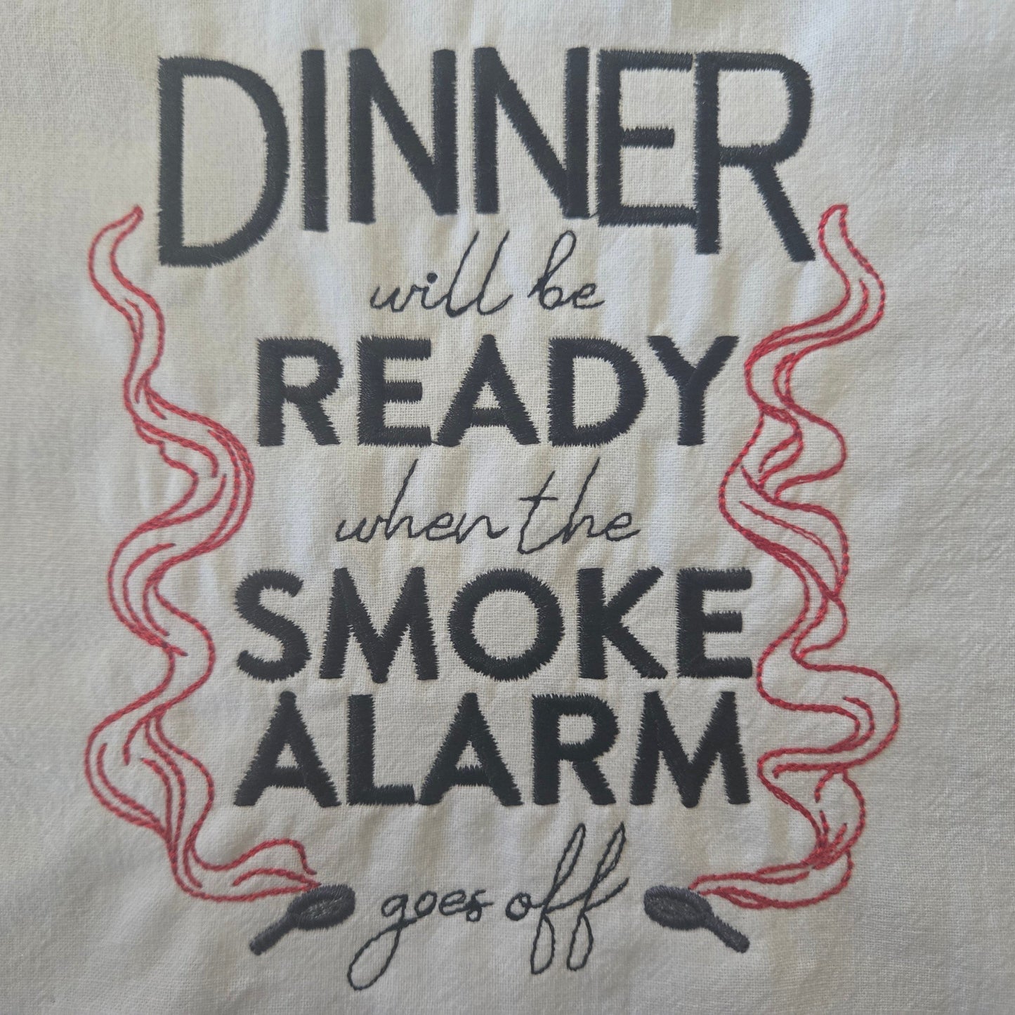 Dinner Will be Ready When the Smoke Alarm Goes Off (Embroidered CYO)