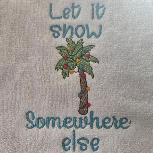 Let it snow somewhere else (Embroidered CYO)