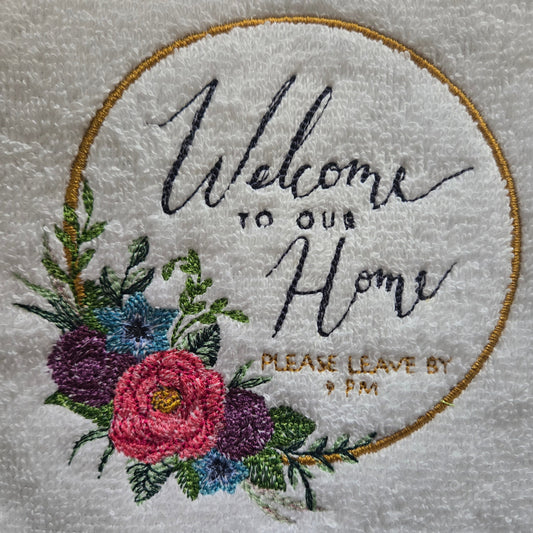 Welcome to Our Home: Please Leave By 9 (Embroidered CYO)