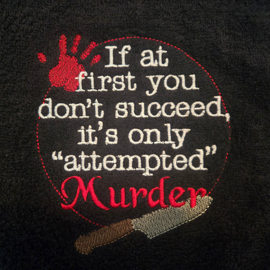 If at first you don't succeed, it's only "attempted" murder (Embroidered CYO)