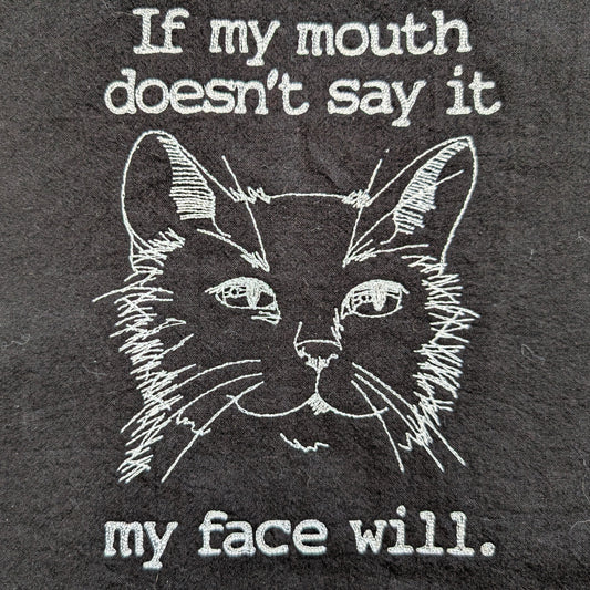 If my mouth doesn't say it my face will. (Embroidered CYO)