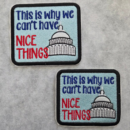This is why we can't have NICE THINGS Embroidered Patch