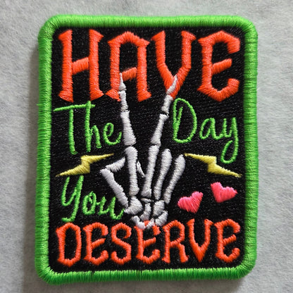 Have The Day You Deserve Skeleton Hand Embroidered Patch