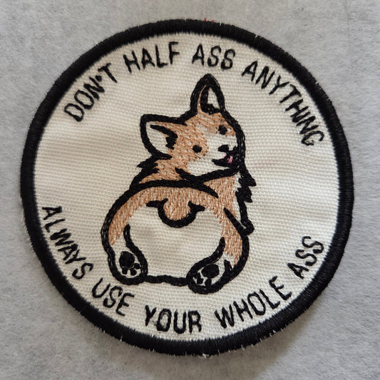"Don't half ass anything - Always use your whole ass" Corgi Embroidered Patch