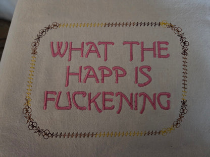 What the Happ is Fuckening (Embroidered CYO)